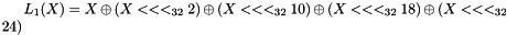 $ L_1(X)=X \oplus (X <<<_{32} 2) \oplus (X <<<_{32} 10) \oplus (X <<<_{32} 18) \oplus (X <<<_{32} 24)$